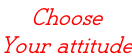 Choose Your attitude
